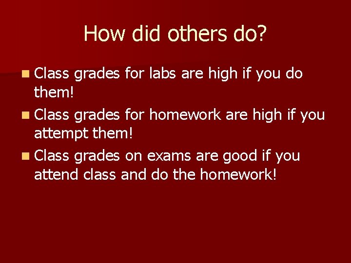 How did others do? n Class grades for labs are high if you do