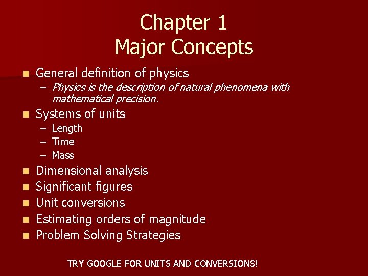 Chapter 1 Major Concepts n General definition of physics – Physics is the description