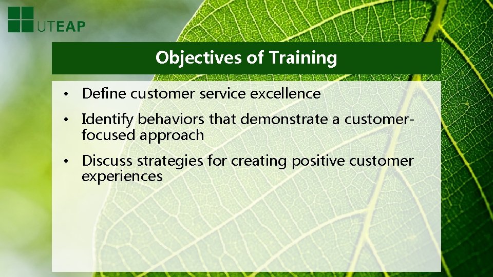 Objectives of Training • Define customer service excellence • Identify behaviors that demonstrate a