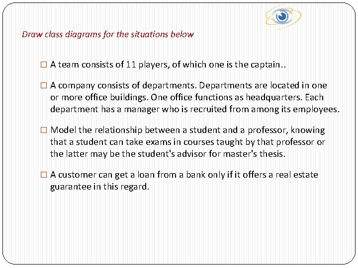 Draw class diagrams for the situations below � A team consists of 11 players,