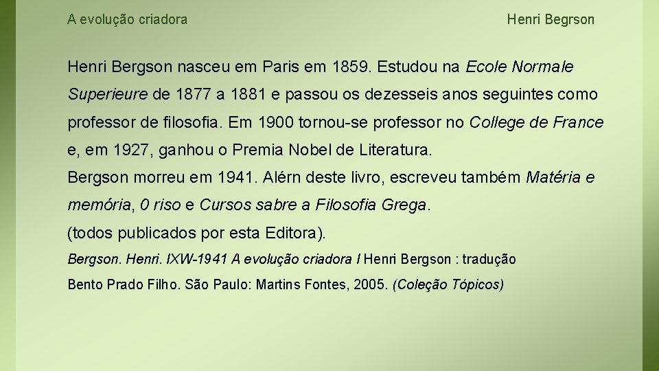 A evolução criadora Henri Begrson Henri Bergson nasceu em Paris em 1859. Estudou na