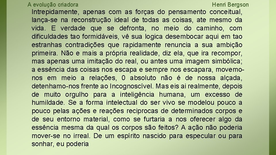 A evolução criadora Henri Bergson Intrepidamente, apenas com as forças do pensamento conceitual, lança-se