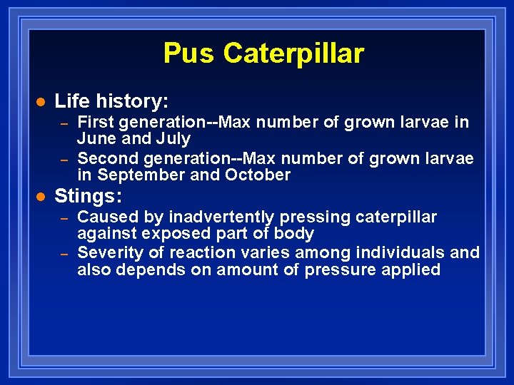 Pus Caterpillar l Life history: – – l First generation--Max number of grown larvae