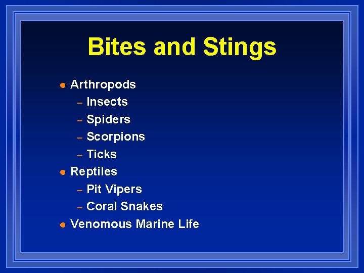 Bites and Stings l l l Arthropods – Insects – Spiders – Scorpions –