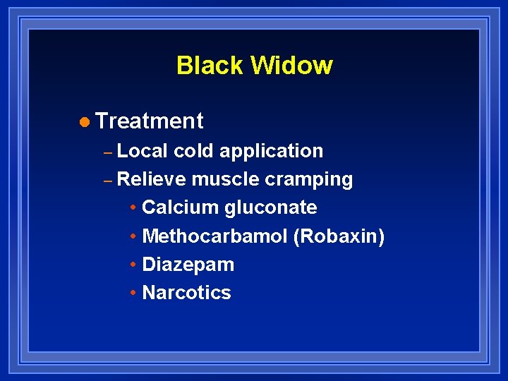 Black Widow l Treatment – Local cold application – Relieve muscle cramping • Calcium