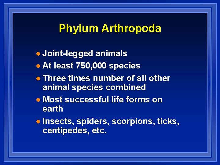 Phylum Arthropoda Joint-legged animals l At least 750, 000 species l Three times number