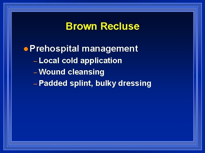 Brown Recluse l Prehospital – Local management cold application – Wound cleansing – Padded