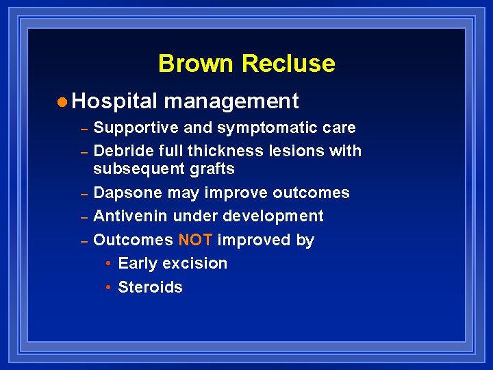 Brown Recluse l Hospital management – Supportive and symptomatic care – Debride full thickness