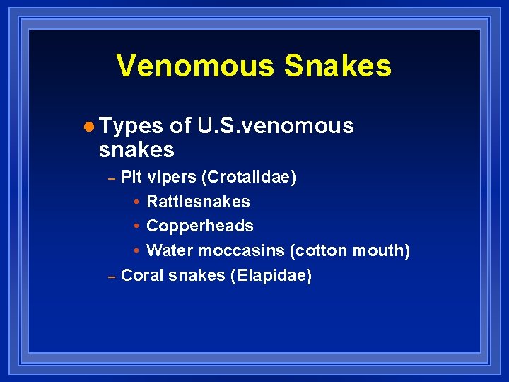 Venomous Snakes l Types of U. S. venomous snakes – – Pit vipers (Crotalidae)