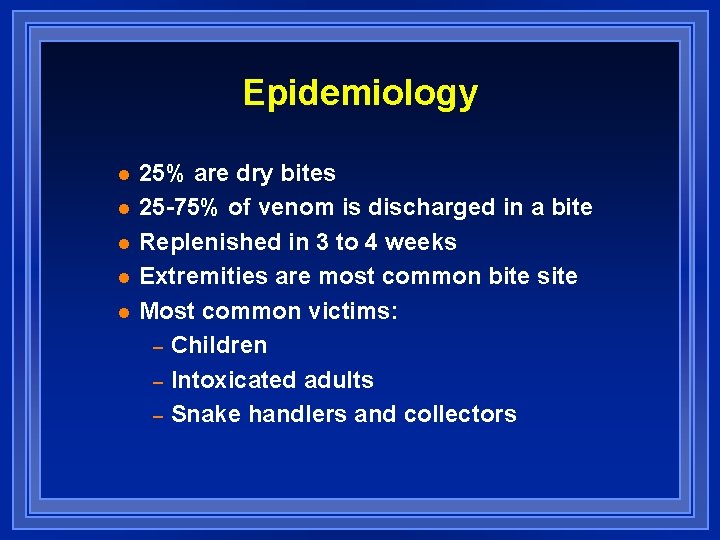 Epidemiology l l l 25% are dry bites 25 -75% of venom is discharged