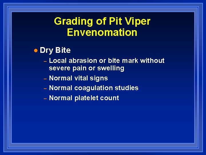 Grading of Pit Viper Envenomation l Dry Bite – – Local abrasion or bite