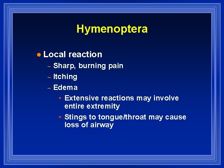 Hymenoptera l Local reaction – – – Sharp, burning pain Itching Edema • Extensive