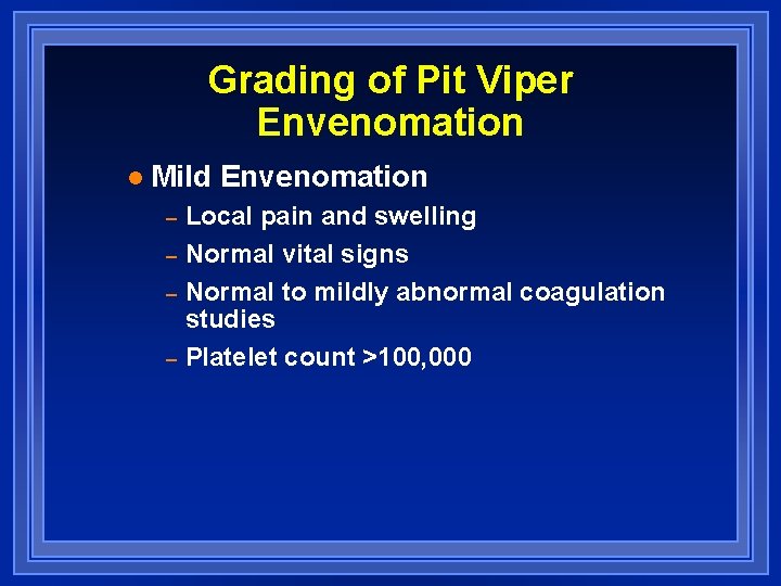 Grading of Pit Viper Envenomation l Mild Envenomation – – Local pain and swelling