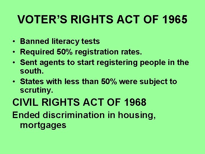 VOTER’S RIGHTS ACT OF 1965 • Banned literacy tests • Required 50% registration rates.