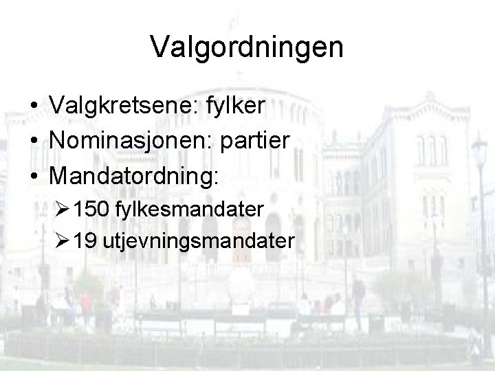 Valgordningen • Valgkretsene: fylker • Nominasjonen: partier • Mandatordning: Ø 150 fylkesmandater Ø 19