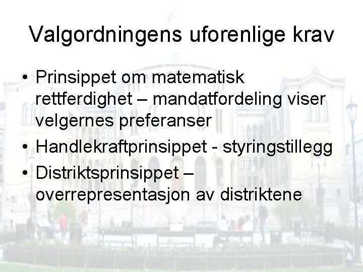 Valgordningens uforenlige krav • Prinsippet om matematisk rettferdighet – mandatfordeling viser velgernes preferanser •