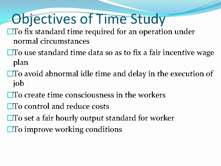 Objectives of Time Study �To fix standard time required for an operation under normal