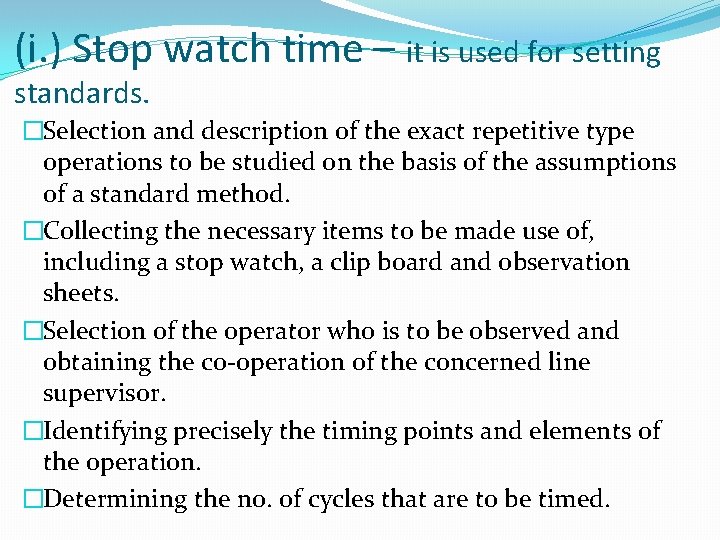 (i. ) Stop watch time – it is used for setting standards. �Selection and