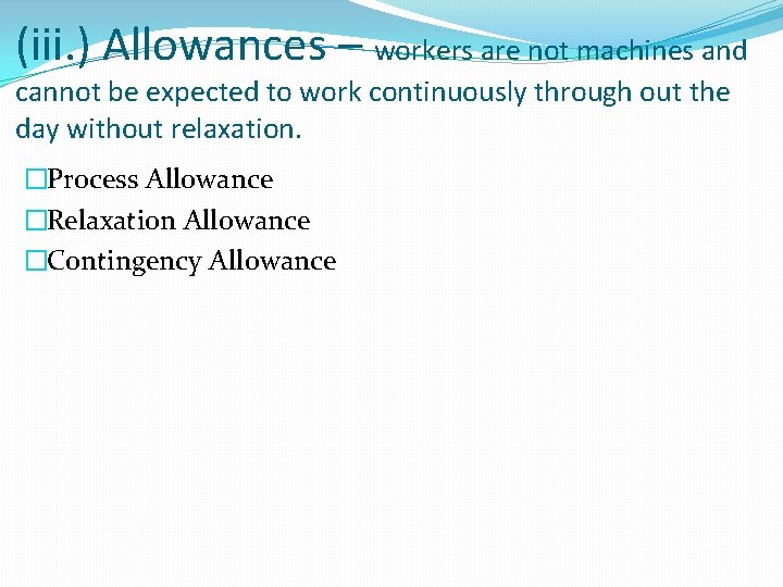 (iii. ) Allowances – workers are not machines and cannot be expected to work