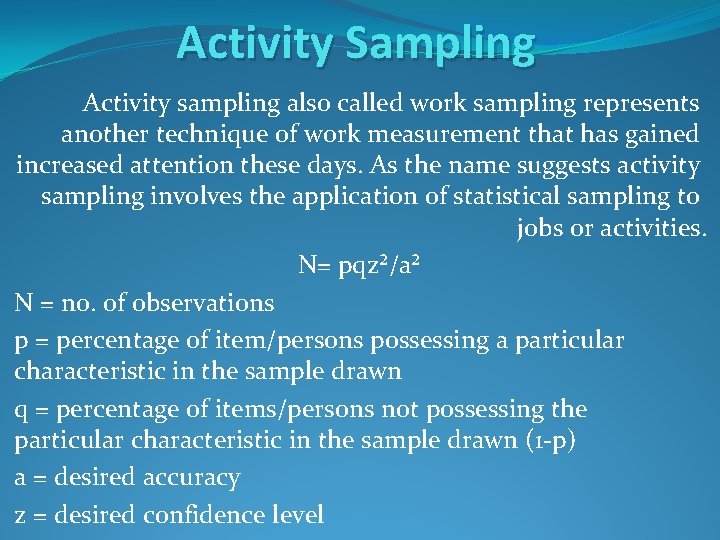 Activity Sampling Activity sampling also called work sampling represents another technique of work measurement