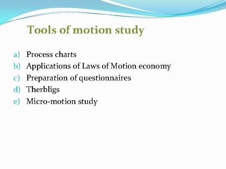 Tools of motion study a) b) c) d) e) Process charts Applications of Laws