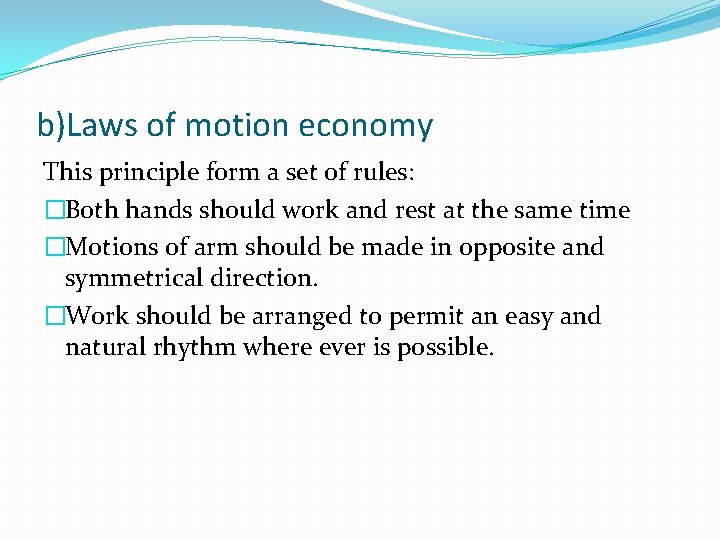b)Laws of motion economy This principle form a set of rules: �Both hands should
