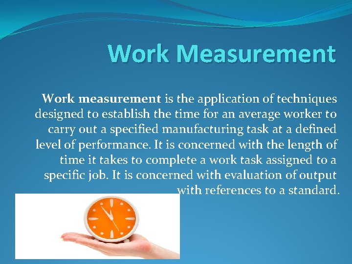 Work Measurement Work measurement is the application of techniques designed to establish the time