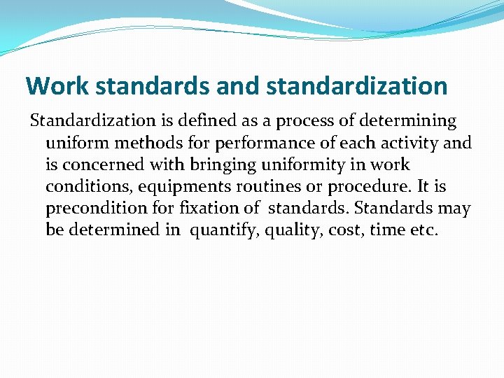 Work standards and standardization Standardization is defined as a process of determining uniform methods