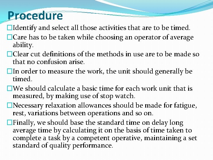 Procedure �Identify and select all those activities that are to be timed. �Care has