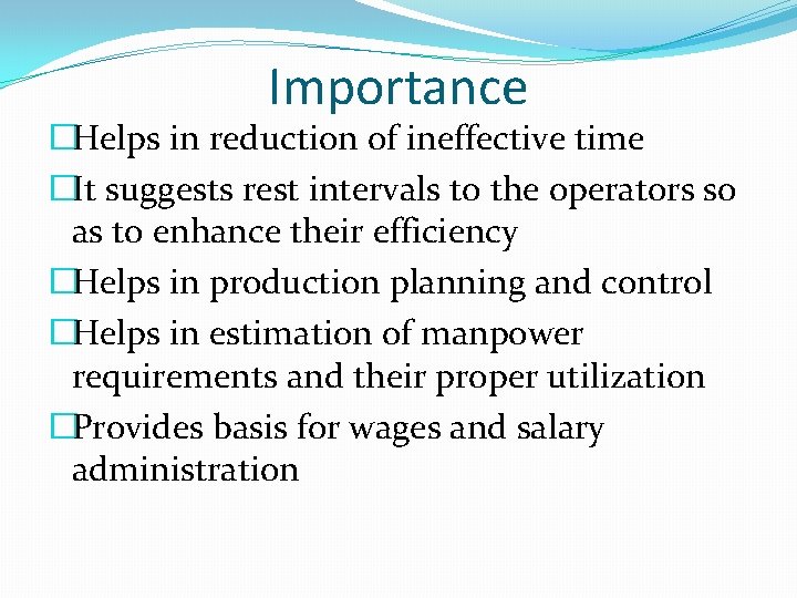 Importance �Helps in reduction of ineffective time �It suggests rest intervals to the operators