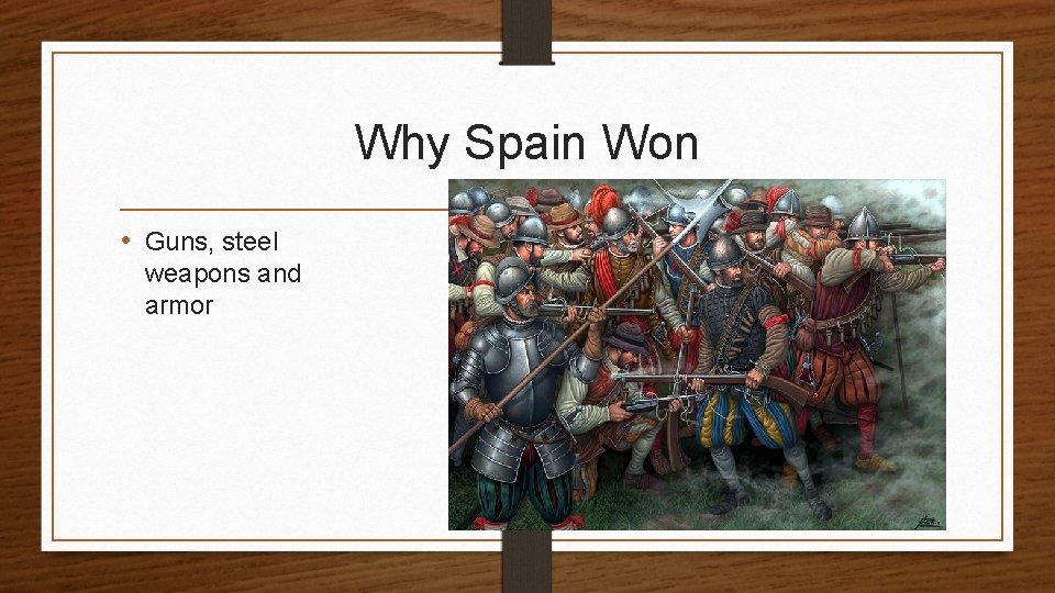 Why Spain Won • Guns, steel weapons and armor 