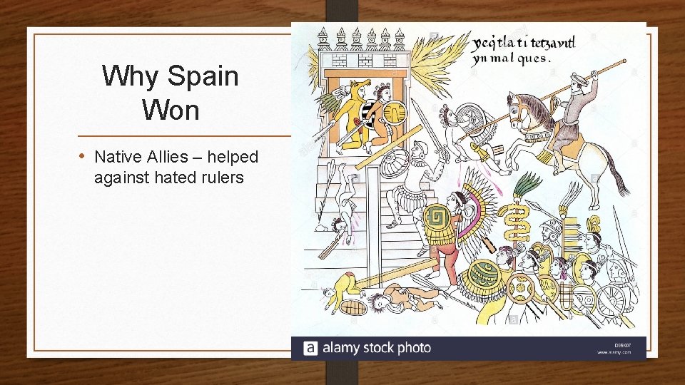 Why Spain Won • Native Allies – helped against hated rulers 