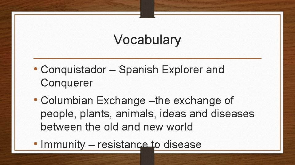 Vocabulary • Conquistador – Spanish Explorer and Conquerer • Columbian Exchange –the exchange of