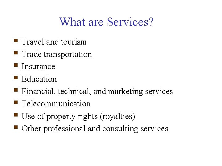 What are Services? § Travel and tourism § Trade transportation § Insurance § Education