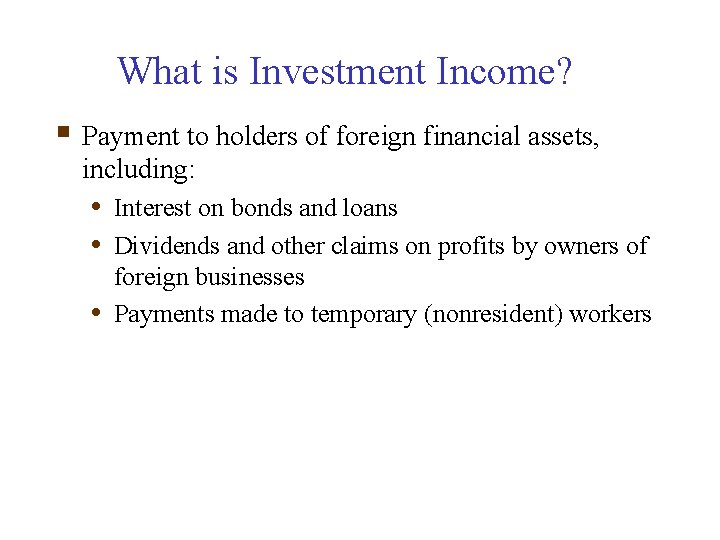 What is Investment Income? § Payment to holders of foreign financial assets, including: •