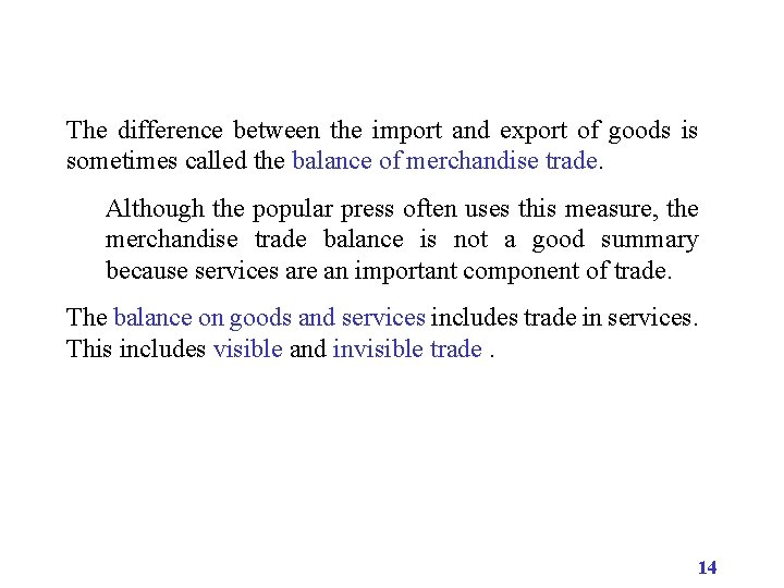 The difference between the import and export of goods is sometimes called the balance