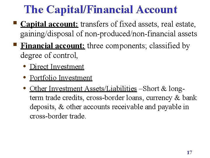 The Capital/Financial Account § Capital account: transfers of fixed assets, real estate, § gaining/disposal