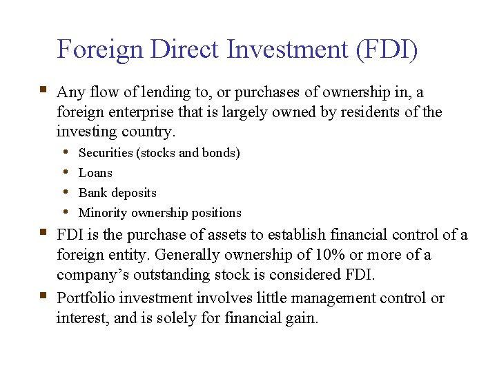 Foreign Direct Investment (FDI) § § § Any flow of lending to, or purchases