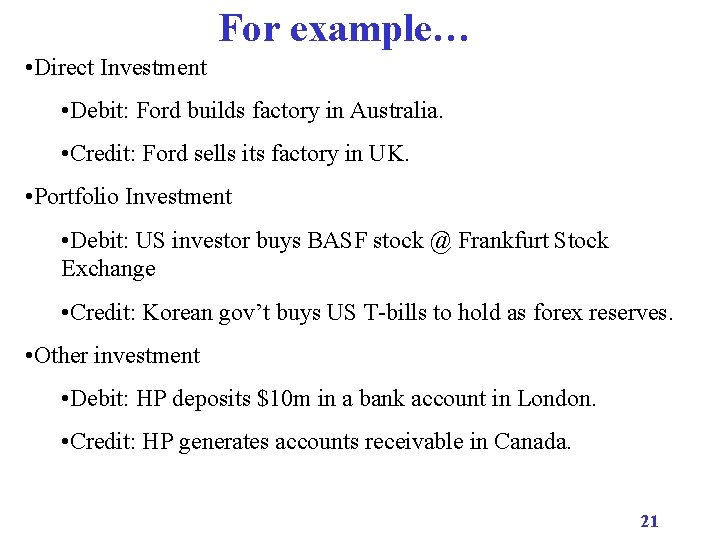 For example… • Direct Investment • Debit: Ford builds factory in Australia. • Credit: