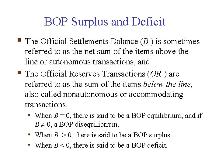 BOP Surplus and Deficit § The Official Settlements Balance (B ) is sometimes §