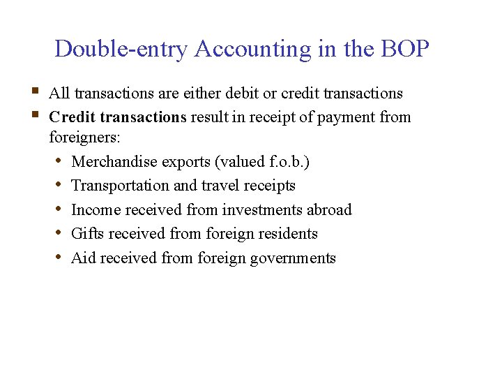 Double-entry Accounting in the BOP § § All transactions are either debit or credit