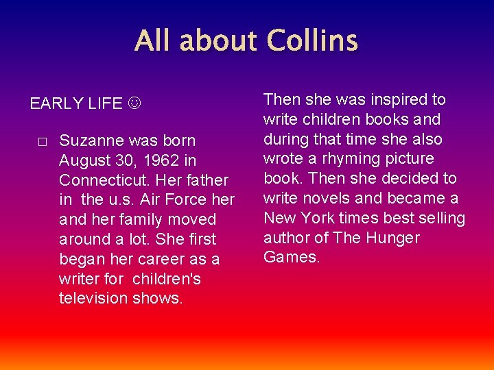 All about Collins EARLY LIFE � Suzanne was born August 30, 1962 in Connecticut.