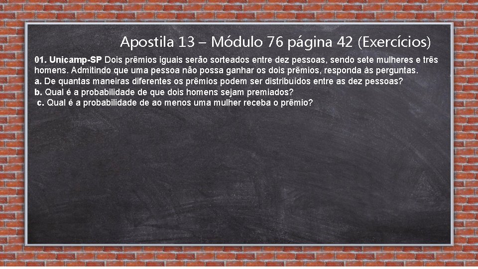 Apostila 13 – Módulo 76 página 42 (Exercícios) 01. Unicamp-SP Dois prêmios iguais serão