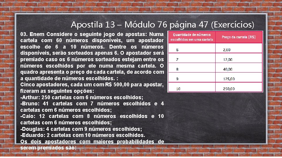 Apostila 13 – Módulo 76 página 47 (Exercícios) 03. Enem Considere o seguinte jogo