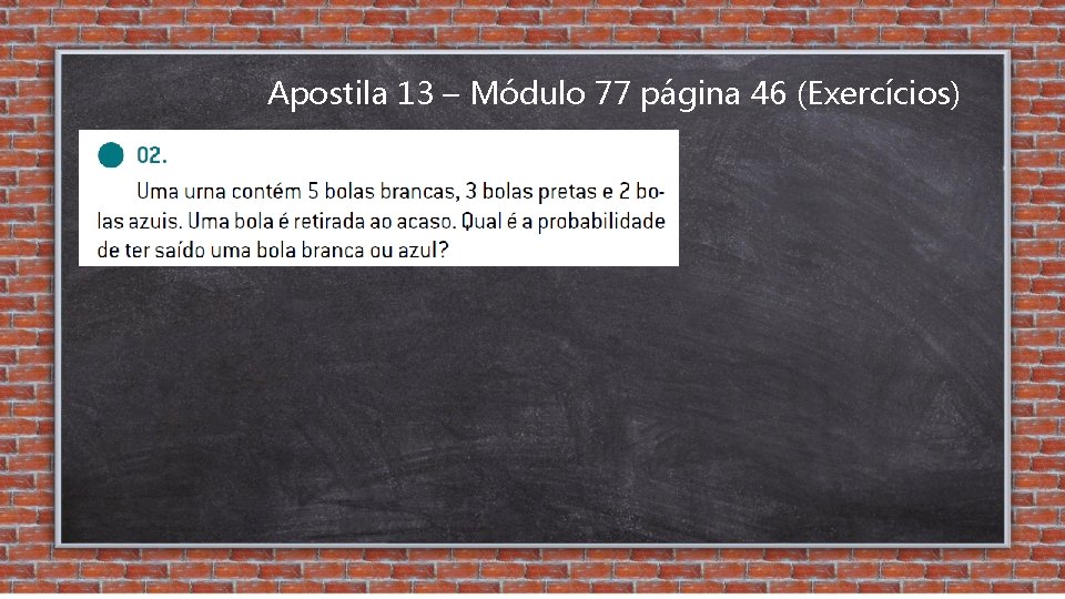 Apostila 13 – Módulo 77 página 46 (Exercícios) 