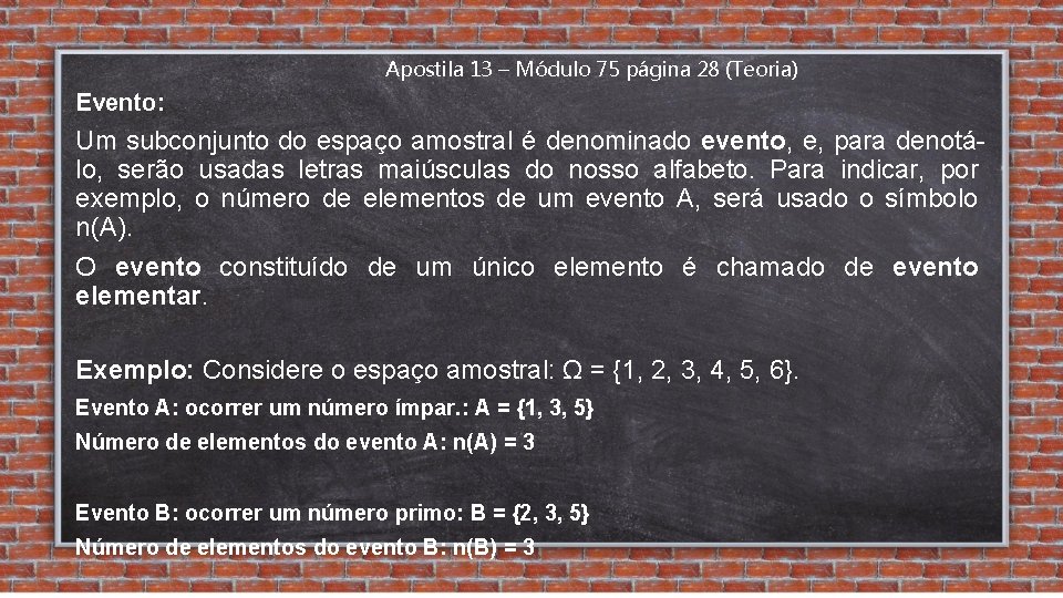 Apostila 13 – Módulo 75 página 28 (Teoria) Evento: Um subconjunto do espaço amostral