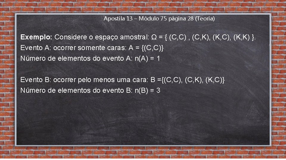 Apostila 13 – Módulo 75 página 28 (Teoria) Exemplo: Considere o espaço amostral: Ω