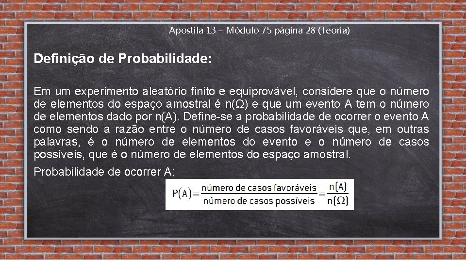 Apostila 13 – Módulo 75 página 28 (Teoria) Definição de Probabilidade: Em um experimento