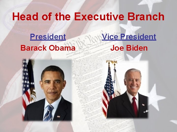 Head of the Executive Branch President Barack Obama Vice President Joe Biden 