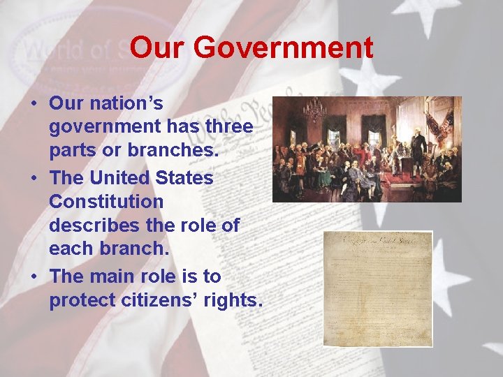 Our Government • Our nation’s government has three parts or branches. • The United